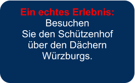 Ein echtes Erlebnis: Besuchen  Sie den Schützenhof über den Dächern Würzburgs.