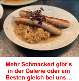 Mehr Schmackerl gibt´s in der Galerie oder am Besten gleich bei uns…